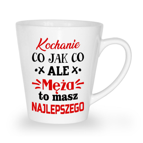 Kubek latte dla zakochanych Kochanie co jak co ale męża to masz najlepszego